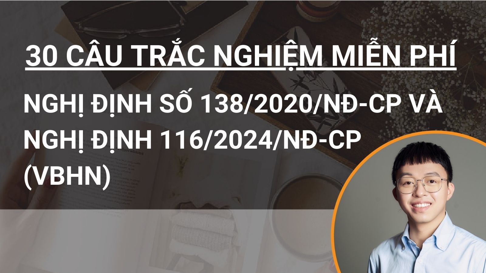 30 câu hỏi trắc nghiệm miễn phí VBHN Nghị định số 138/2020/NĐ-CP và Nghị định 116/2024/NĐ-CP